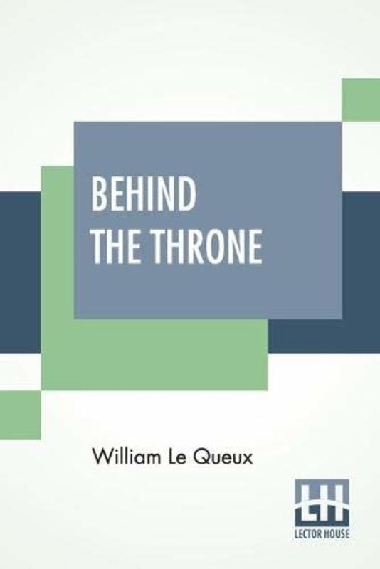 Book cover for "Behind The Throne" by William Le Queux