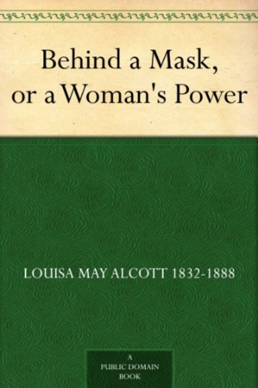 Book cover for "Behind a Mask, or a Woman's Power" by Louisa May Alcott