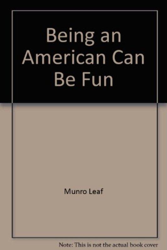 Book cover for "Being An American Can Be Fun" by Munro Leaf
