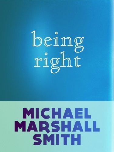 Book cover for "Being Right" by Michael Marshall Smith