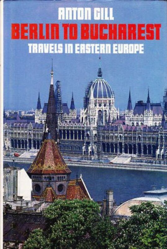 Book cover for "Berlin to Bucharest" by Anton Gill