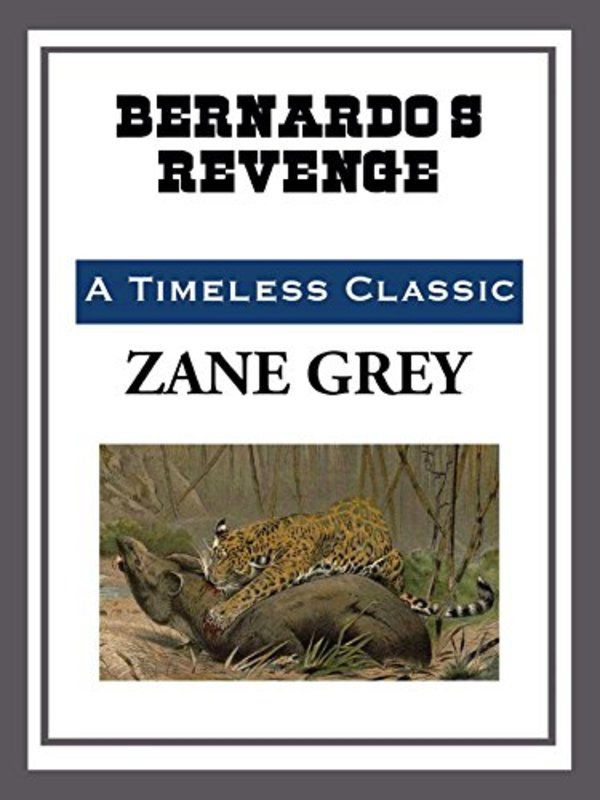 Book cover for "Bernardo's Revenge" by Zane Grey