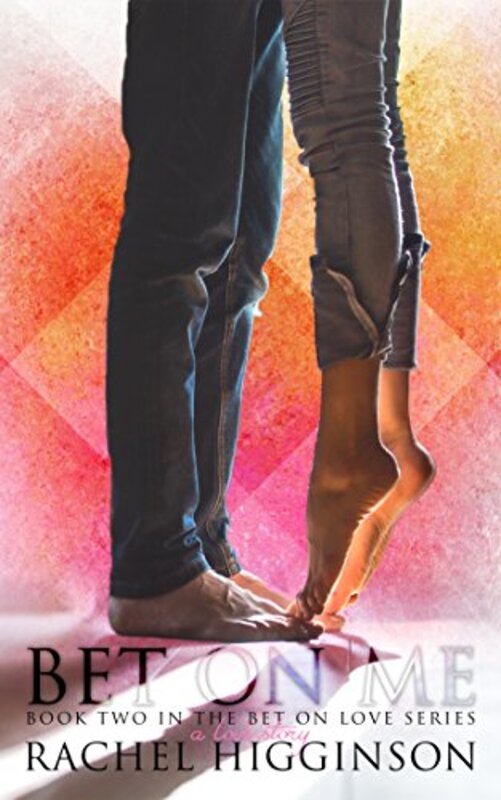 Book cover for "Bet on Me" by Rachel Higginson