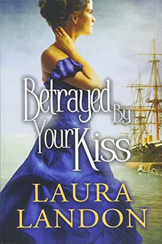 Book cover for "Betrayed by Your Kiss" by Laura Landon