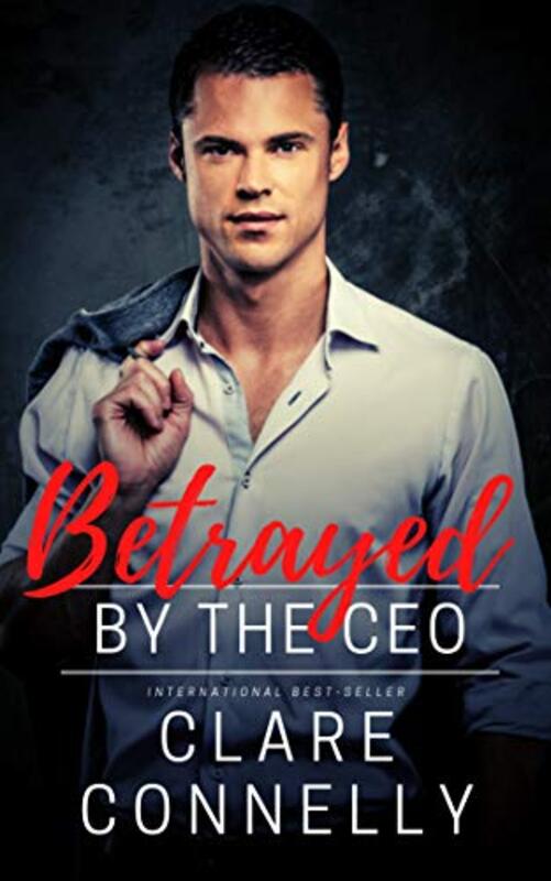 Book cover for "Betrayed by the CEO" by Clare Connelly