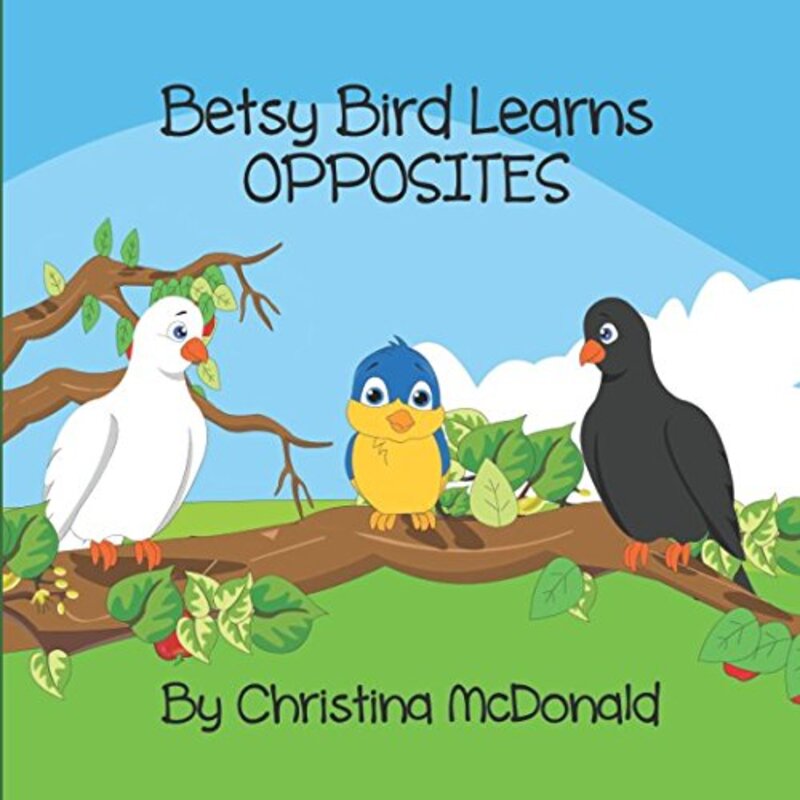 Book cover for "Betsy Bird Learns Opposites" by Christina McDonald