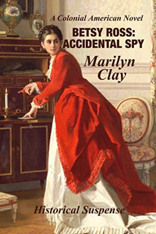 Book cover for "Betsy Ross: Accidental Spy" by Marilyn Clay