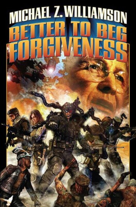 Book cover for "Better to Beg Forgiveness" by Michael Z Williamson