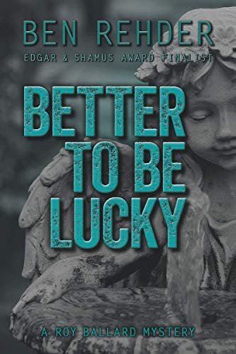 Book cover for "Better To Be Lucky" by Ben Rehder