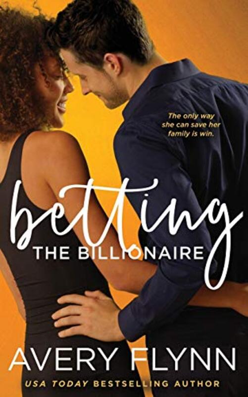 Book cover for "Betting the Billionaire" by Avery Flynn