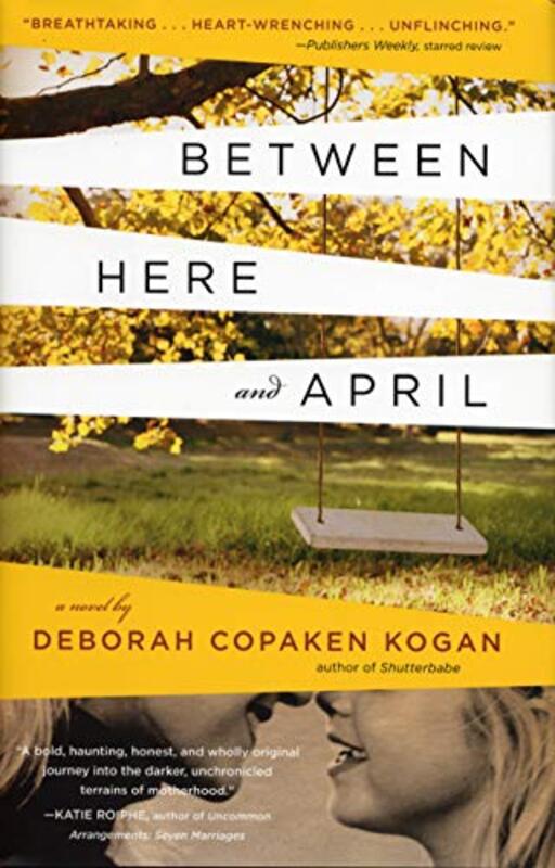 Book cover for "Between Here and April" by Deborah Copaken Kogan