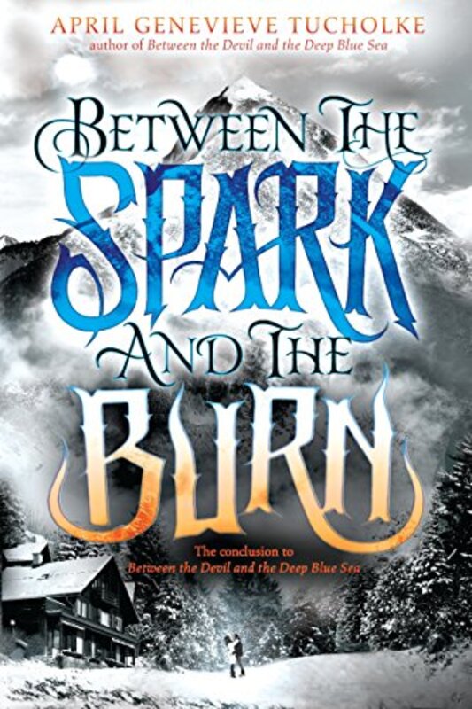 Book cover for "Between the Spark and the Burn" by April Genevieve Tucholke