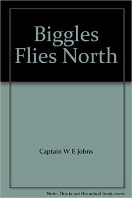 Book cover for "Biggles Flies North" by Captain WE Johns