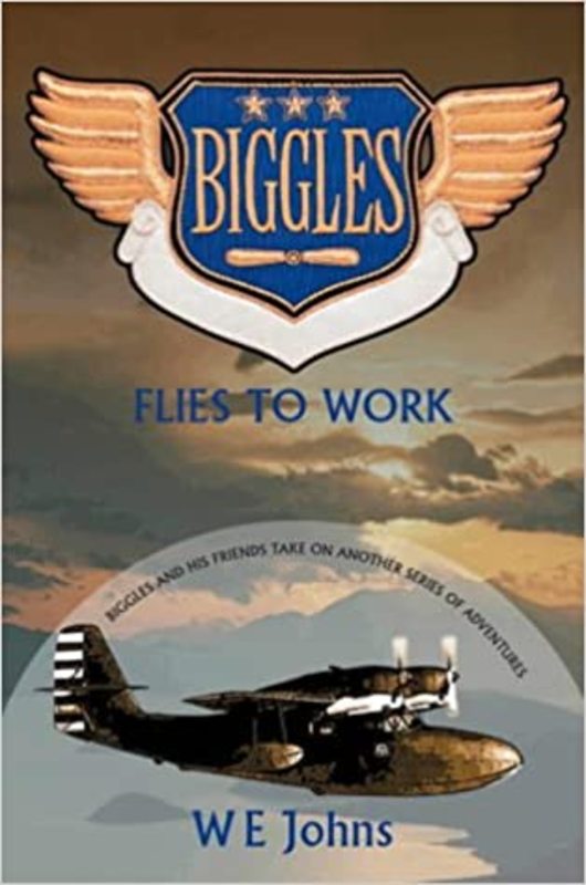 Book cover for "Biggles Flies to Work" by Captain WE Johns