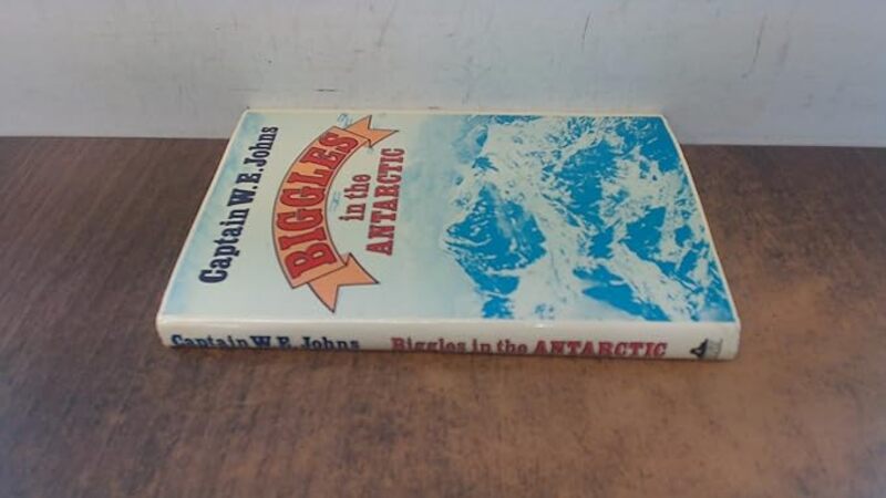 Book cover for "Biggles In The Antarctic" by Captain WE Johns