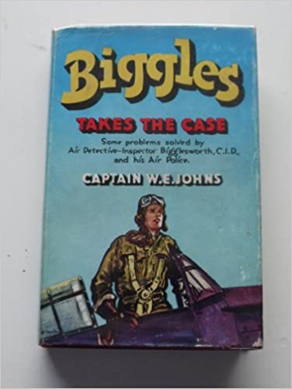 Book cover for "Biggles Takes the Case" by Captain WE Johns