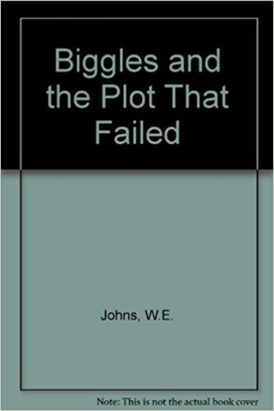 Book cover for "Biggles and the Plot That Failed" by Captain WE Johns