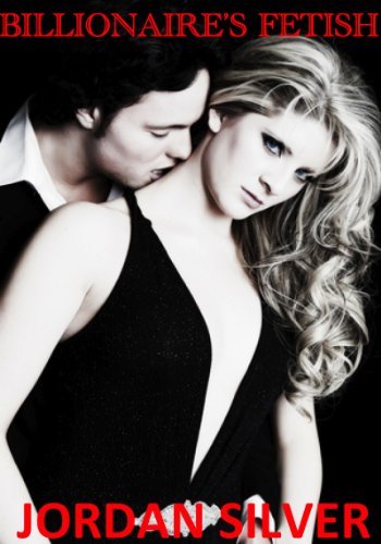 Book cover for "Billionaire's Fetish" by Jordan Silver