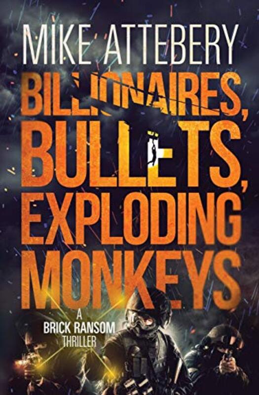 Book cover for "Billionaires, Bullets, Exploding Monkeys" by Mike Attebery