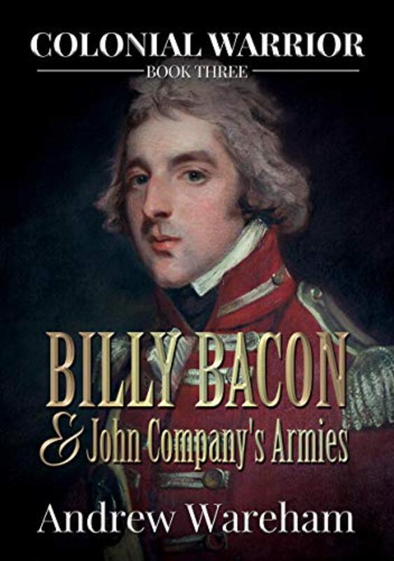 Book cover for "Billy Bacon and John Company’s Armies" by Andrew Wareham