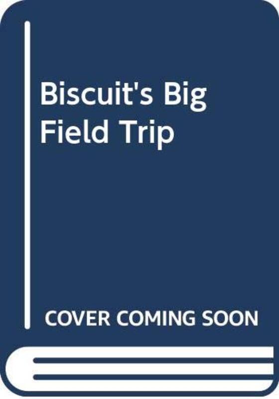 Book cover for "Biscuit's Big Field Trip" by Alyssa Satin Capucilli