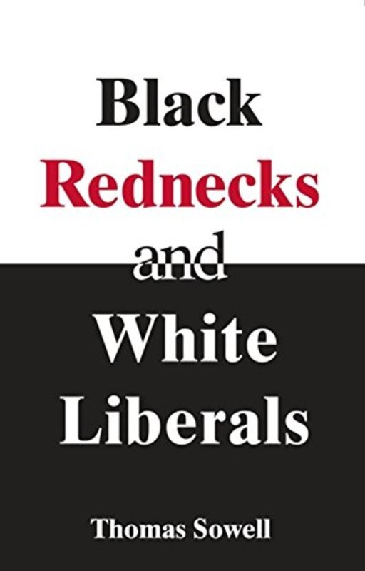Book cover for "Black Rednecks & White Liberals" by Thomas Sowell