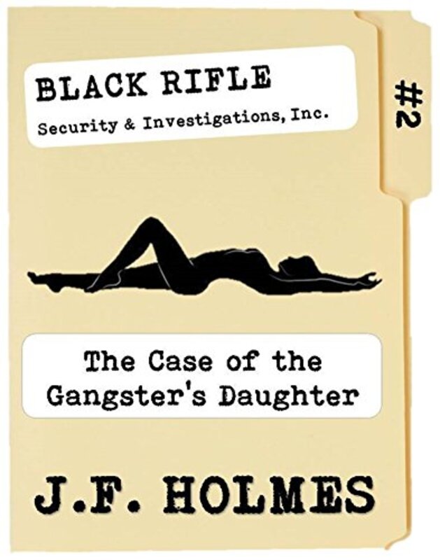 Book cover for "Black Rifle Security and Investigations: The Case of The Gangster's Daughter" by JF Holmes