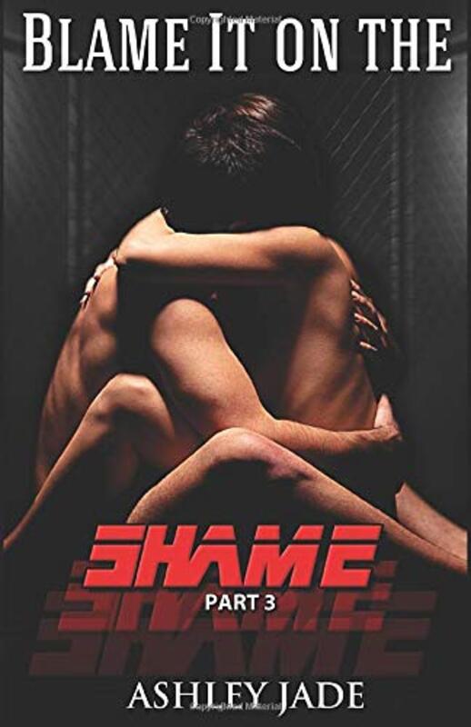 Book cover for "Blame It on the Shame: Part 3" by Ashley Jade