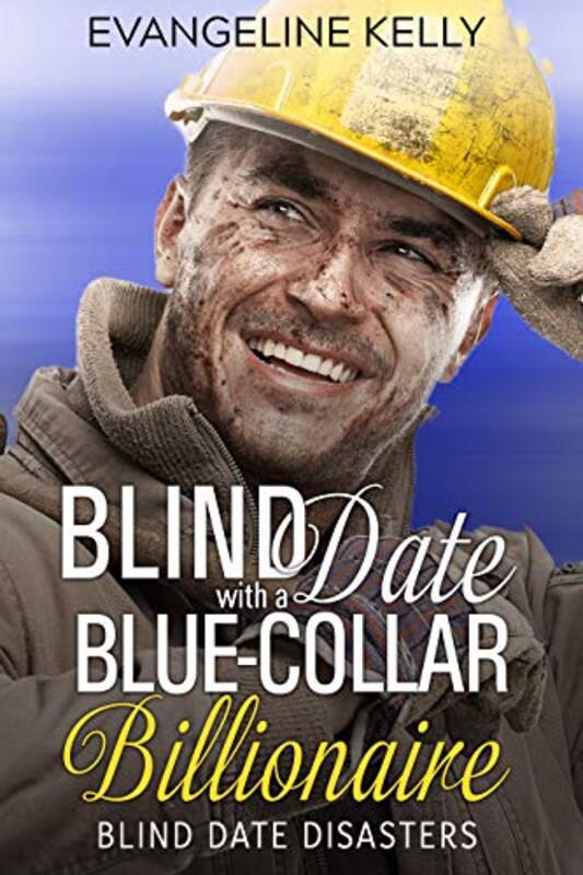 Book cover for "Blind Date with a Blue-Collar Billionaire" by Evangeline Kelly