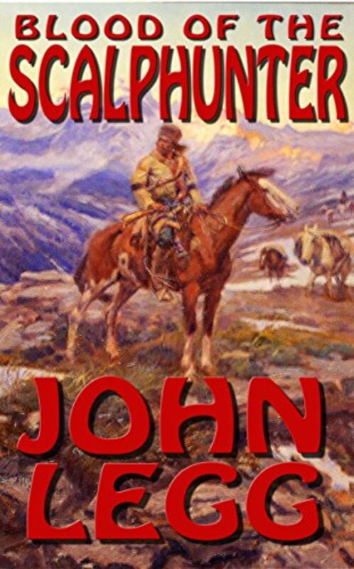 Book cover for "Blood Of The Scalphunter" by John Legg