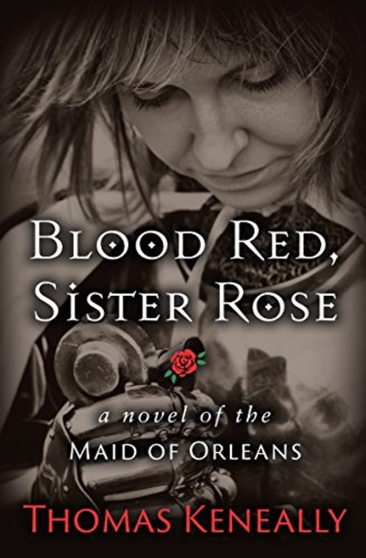 Book cover for "Blood Red, Sister Rose of the Maid of Orleans" by Thomas Keneally