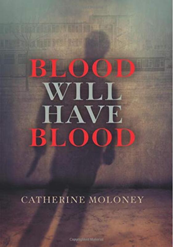 Book cover for "Blood Will Have Blood" by Catherine Moloney