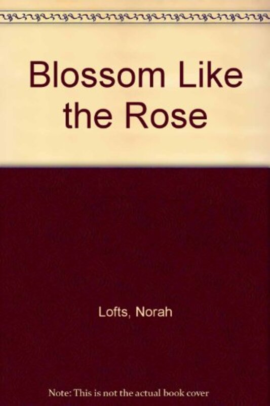 Book cover for "Blossom Like the Rose" by Norah Lofts