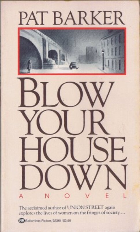 Book cover for "Blow Your House Down" by Pat Barker