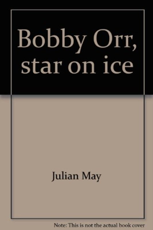 Book cover for "Bobby Orr, Star On Ice" by Julian May
