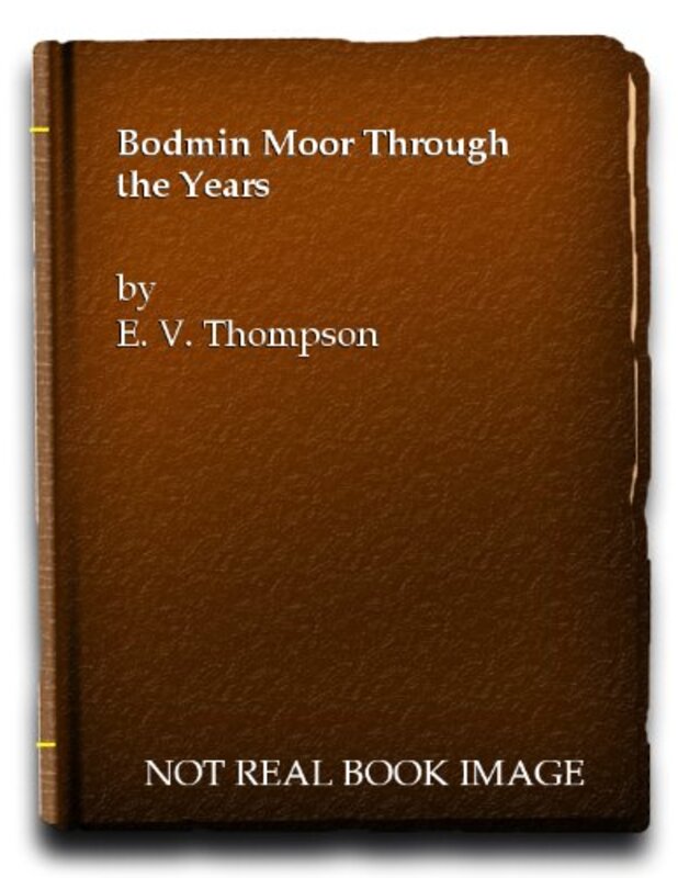 Book cover for "Bodmin Moor Through the Years" by EV Thompson