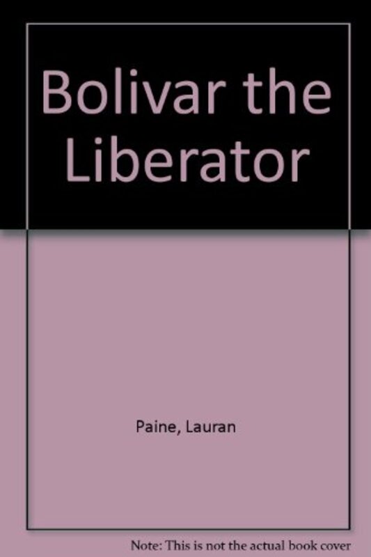 Book cover for "Bolivar the Liberator" by Lauran Paine