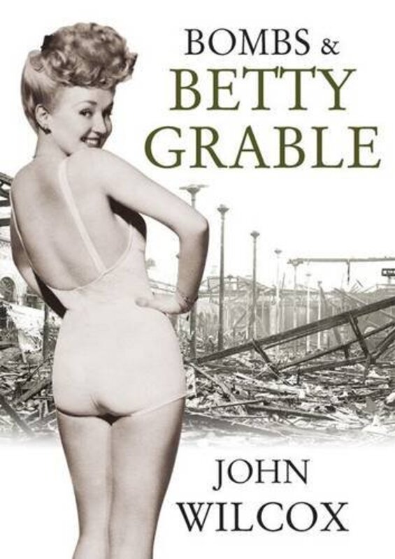 Book cover for "Bombs and Betty Grable" by John Wilcox