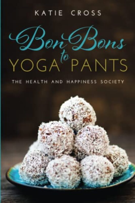 Book cover for "Bon Bons to Yoga Pants" by Katie Cross