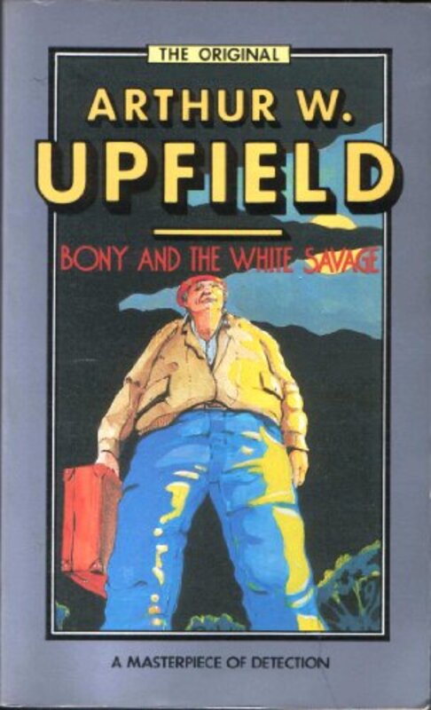 Book cover for "Bony And The White Savage" by Arthur W Upfield