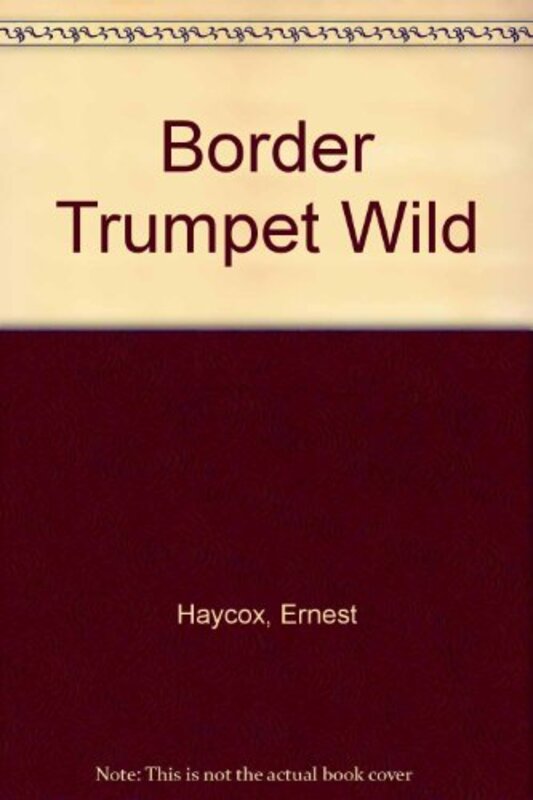 Book cover for "Border Trumpet Wild" by Ernest Haycox