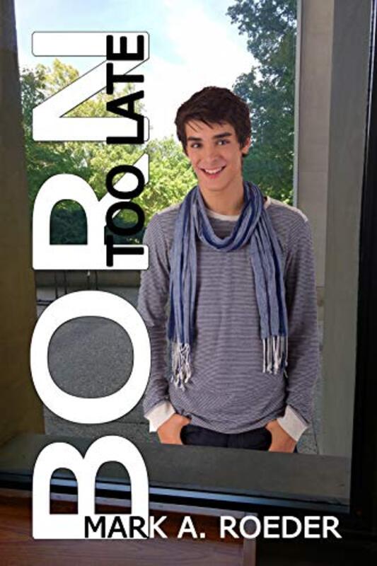 Book cover for "Born Too Late" by Mark A Roeder