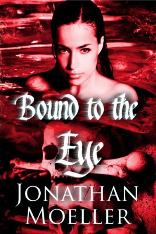 Book cover for "Bound to the Eye" by Jonathan Moeller