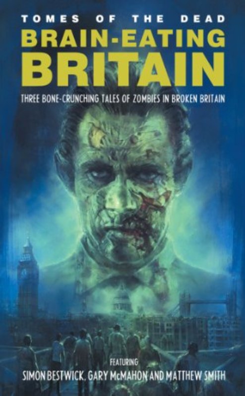 Book cover for "Brain-Eating Britain: Three Bone-Crunching Tales of Zombies in Broken Britain" by Simon Bestwick