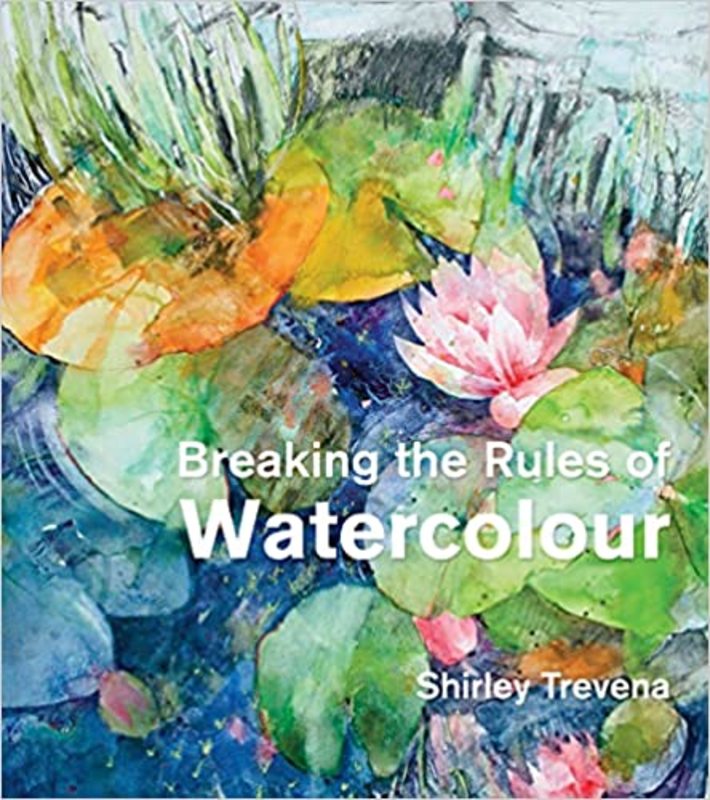 Book cover for "Breaking the Rules of Watercolour" by Shirley Trevena