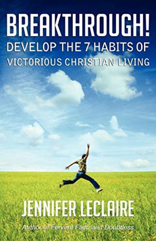 Book cover for "Breakthrough! Develop the 7 Habits of Victorious Christian Living" by Jennifer LeClaire