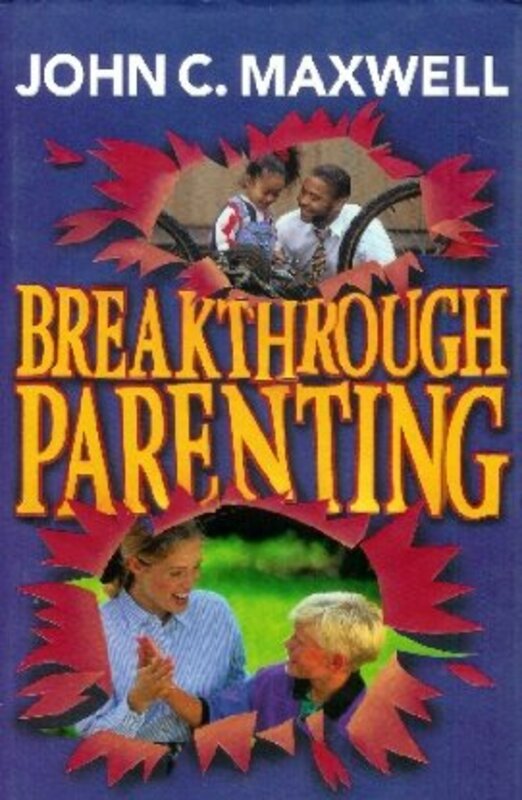 Book cover for "Breakthrough Parenting" by John C Maxwell