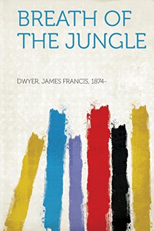 Book cover for "Breath of the Jungle" by James Francis Dwyer