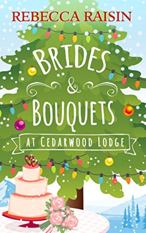 Book cover for "Brides and Bouquets At Cedarwood Lodge" by Rebecca Raisin