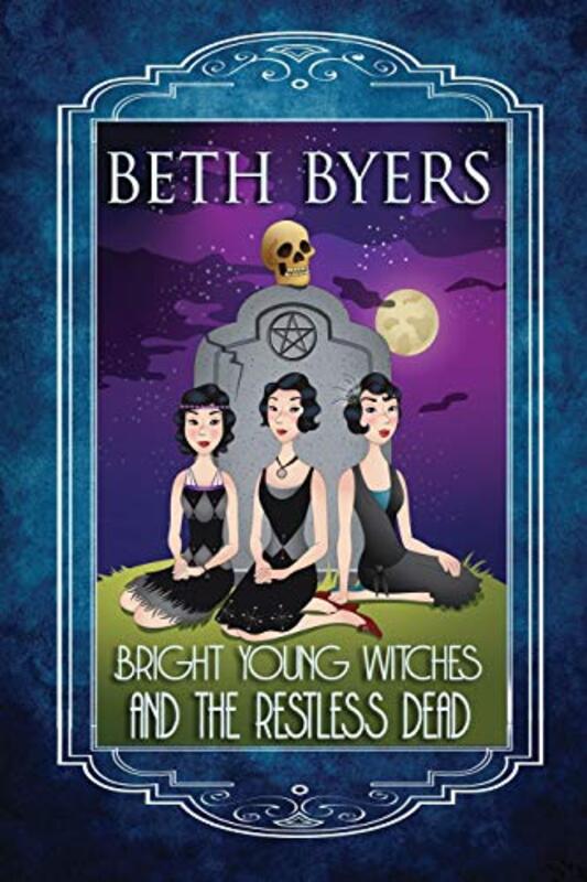 Book cover for "Bright Young Witches and the Restless Dead" by Beth Byers